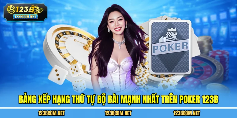 Bảng xếp hạng thứ tự bộ bài mạnh nhất trên poker 123B