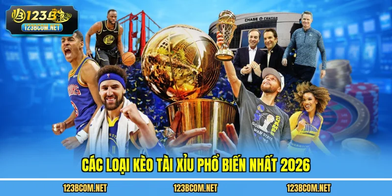 Các loại kèo tài xỉu phổ biến nhất 2026