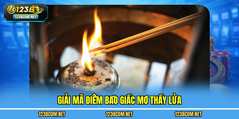 Giải mã điềm báo giấc mơ thấy lửa