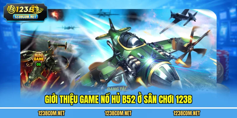 Giới thiệu game nổ hủ b52 ở sân chơi 123B