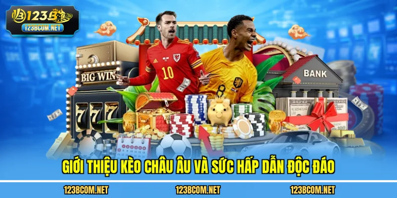 Giới thiệu kèo châu âu và sức hấp dẫn độc đáo