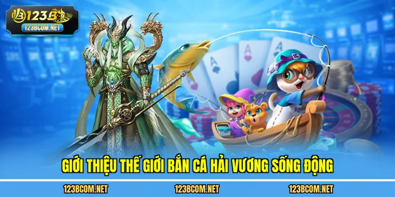 Giới thiệu thế giới bắn cá hải vương sống động