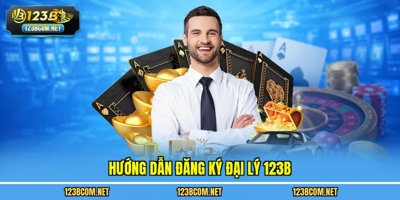 Hướng dẫn đăng ký đại lý 123B