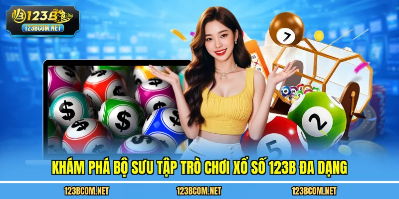 Khám phá bộ sưu tập trò chơi xổ số 123B đa dạng