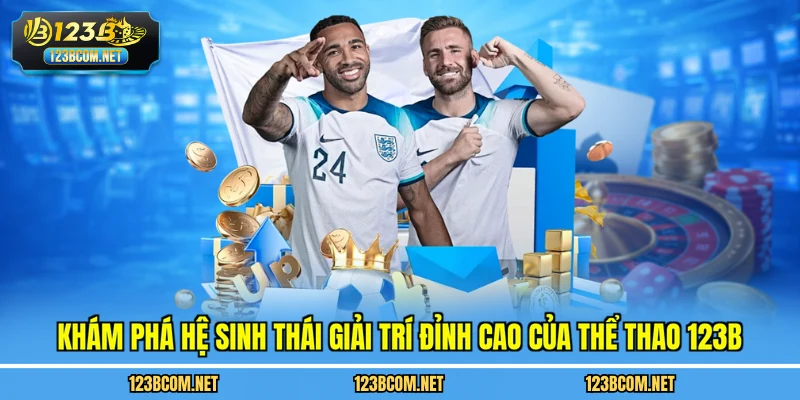 Khám phá hệ sinh thái giải trí đỉnh cao của Thể thao 123B