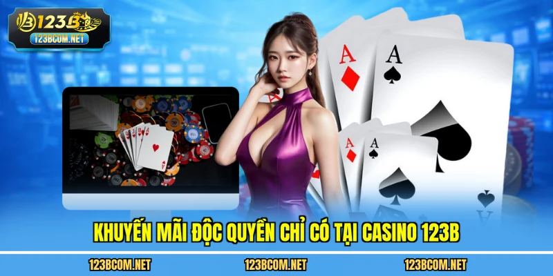 Khuyến mãi độc quyền chỉ có tại casino 123B
