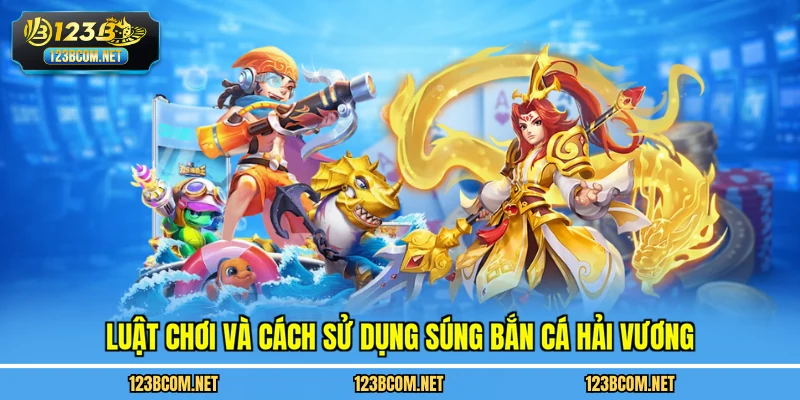 Luật chơi và cách sử dụng súng bắn cá hải vương