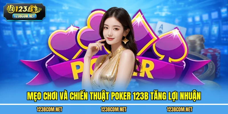 Mẹo chơi và chiến thuật poker 123B tăng lợi nhuận
