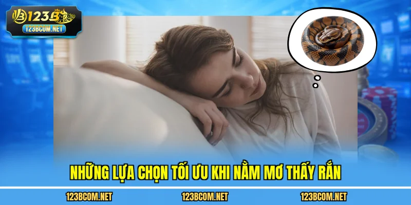 Những lựa chọn tối ưu khi nằm mơ thấy rắn
