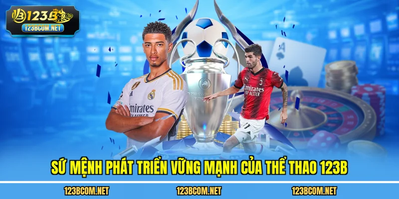 Sứ mệnh phát triển vững mạnh của Thể thao 123B