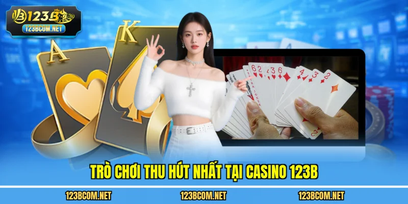 Trò chơi thu hút nhất tại casino 123B